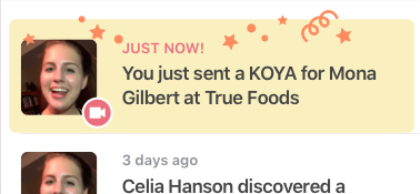 App screenshot. Profile picture with text. Text: Just now. You just sent a KOYA for MonaGilbert at True Foods